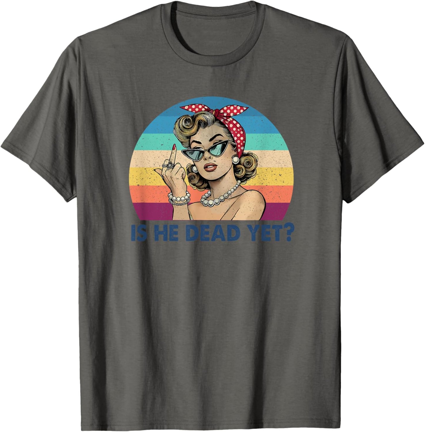 Is He Vintage Dead Yet Funny Saying Dark Humor Gifts T-Shirt