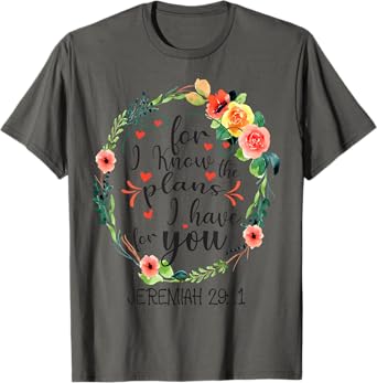 For I Know The Plans I have For You Floral Jeremiah 29:11 T-Shirt