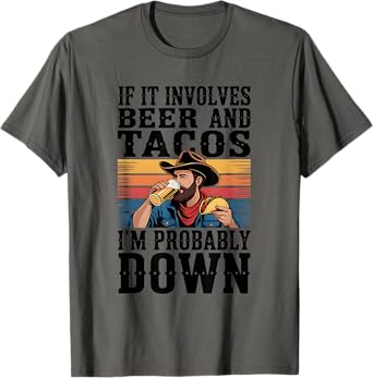 If It Involves Beer and Tacos I'm Probably Down T-Shirt