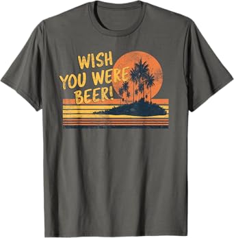 Wish You Were Beer Beach Sunset and Palm Trees Men Women T-Shirt