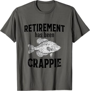 Retirement Has Been Crappie - Funny Fishing T-Shirt