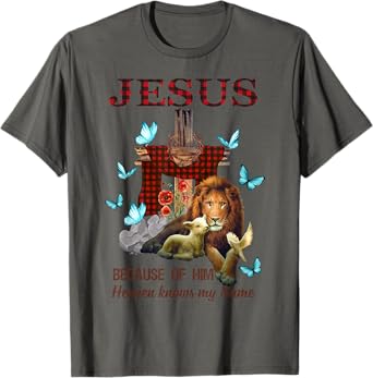 Jesus Because Of Him Heaven Knows My Name T-Shirt