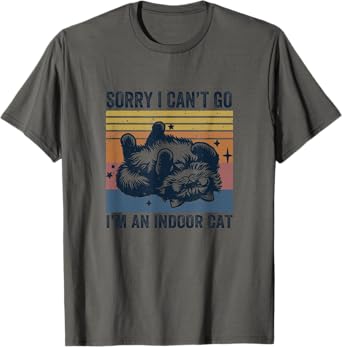 Sorry I Can't Go I'm An Indoor Cat Funny T-Shirt
