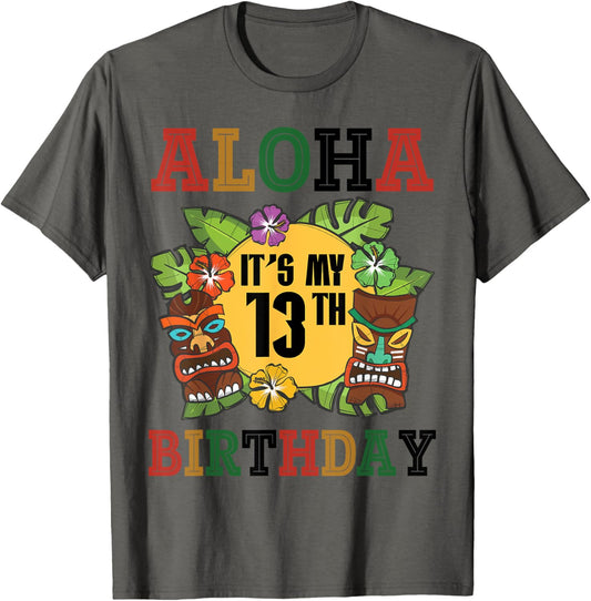 Aloha It’s My 13th Birthday Hawaiian 13 Years Old To Me You T-Shirt
