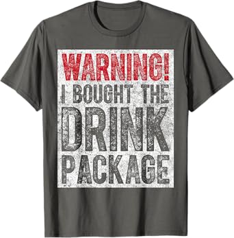 Funny Drinking Gift Warning I Bought The Drink Package T-Shirt