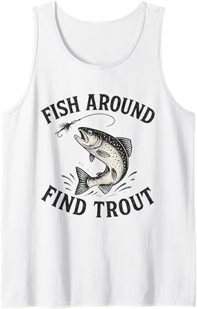 Funny Fish Around Find Trout Fishing Tank Top