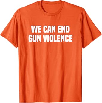 Wear Orange We Can End Gun Violence T-Shirt