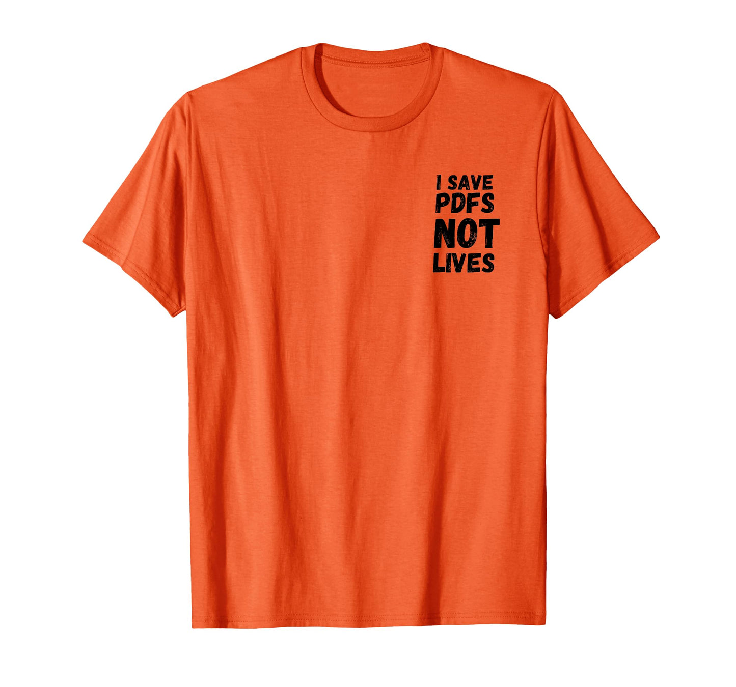 I Save PDFs Not Lives Funny, Corporate, Work Gift, Humor T-Shirt