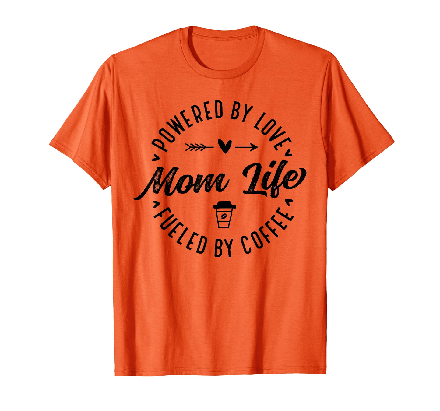 Mom Life Powered by Love Fueled by Coffee Mother's Day Funny T-Shirt