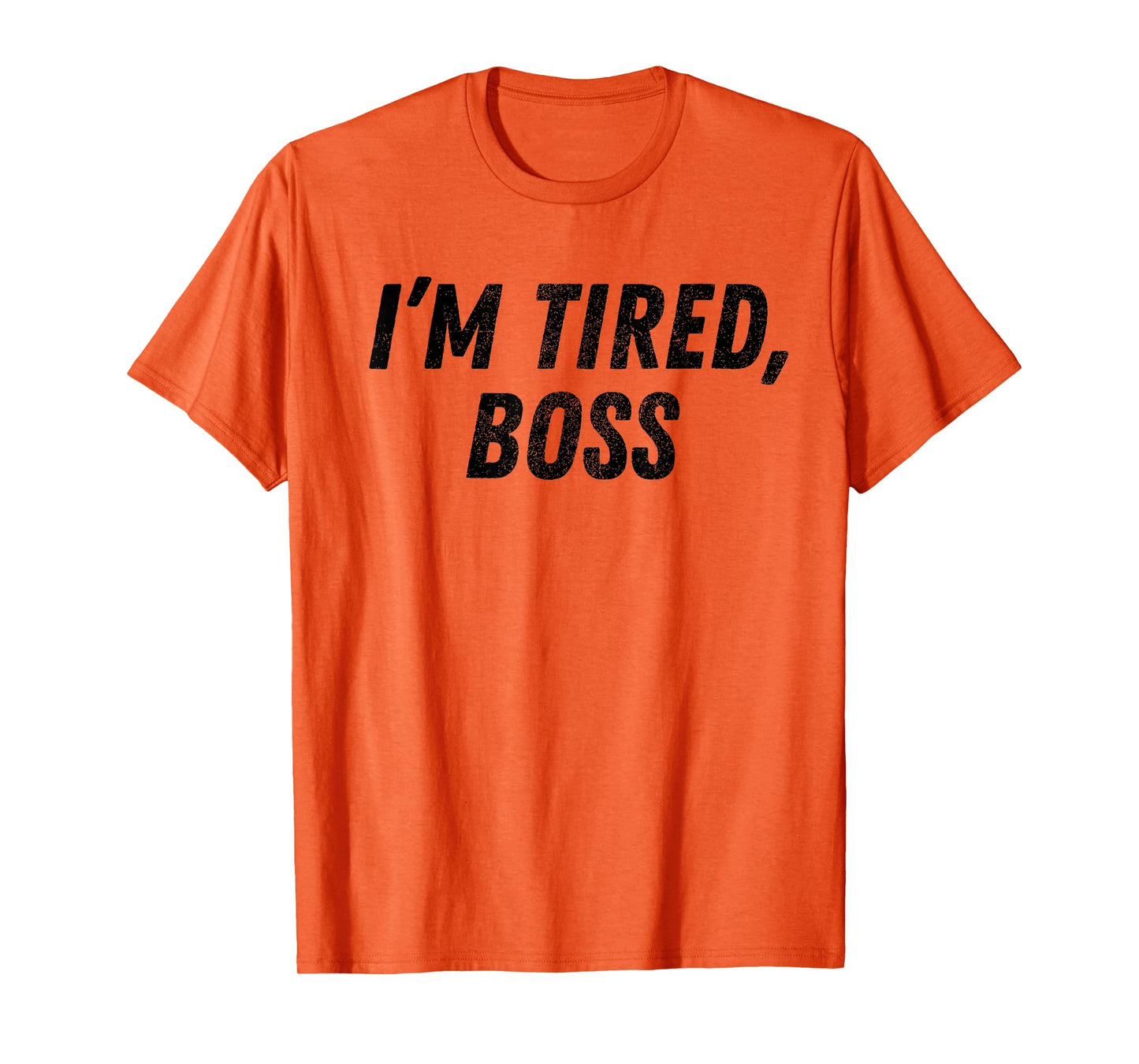I'm Tired Boss For Funny Sarcastic Employees Humor Meme T-Shirt