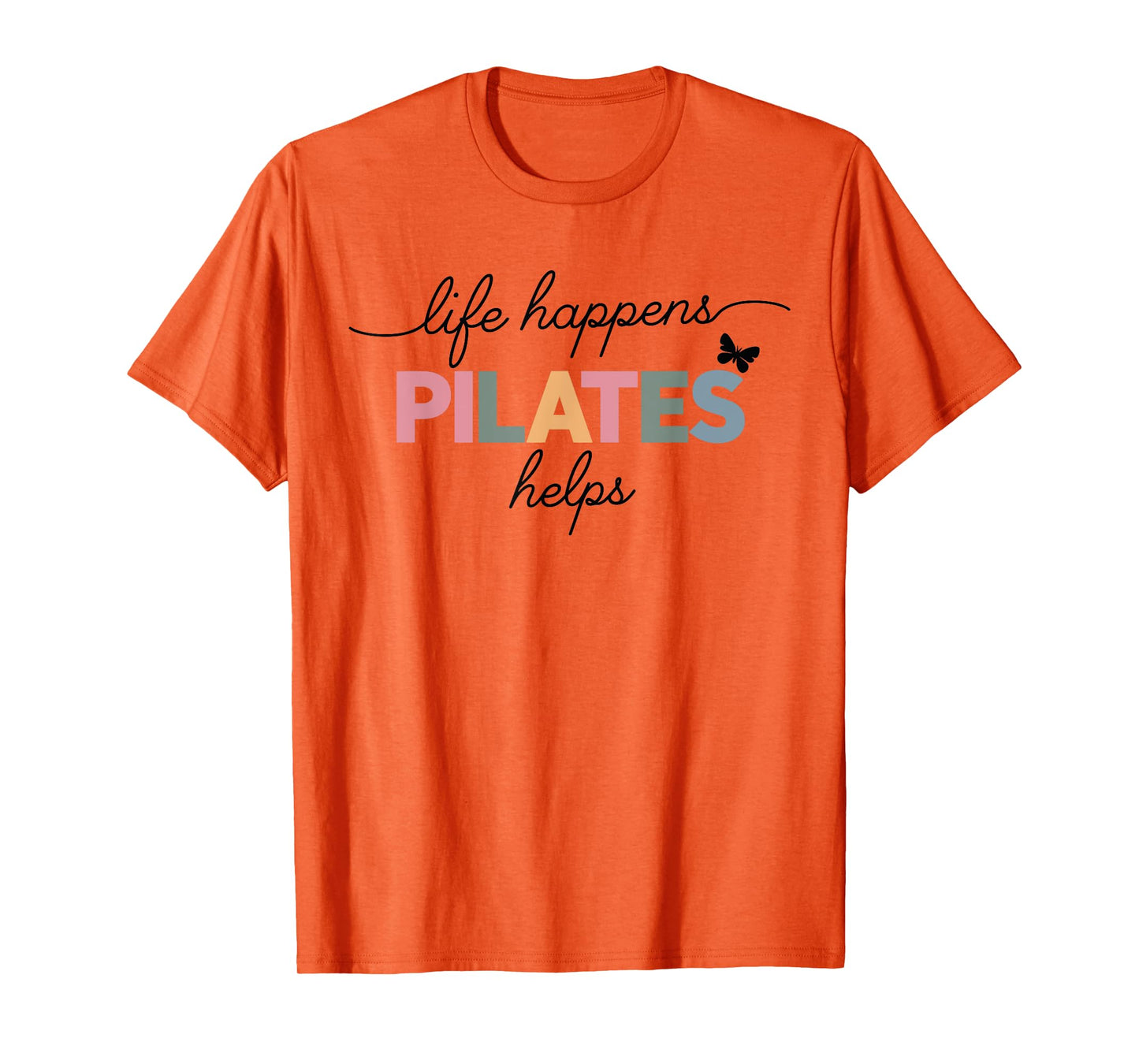 Life Happens Pilates Helps T-Shirt