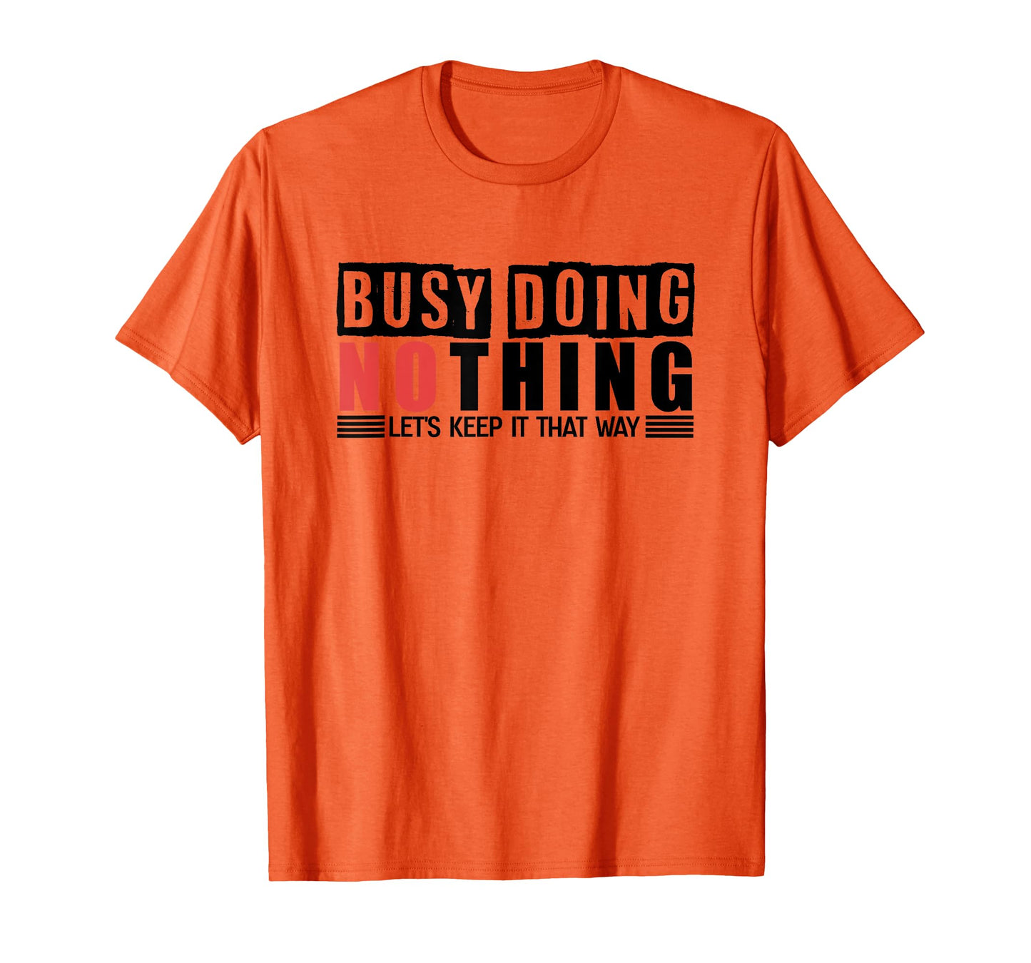 Busy Doing Nothing - Let's Keep It That Way T-Shirt