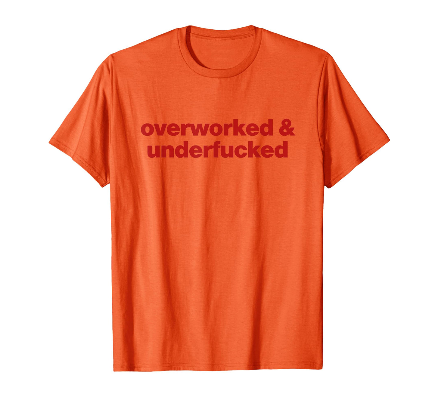 overworked and underfucked T-Shirt