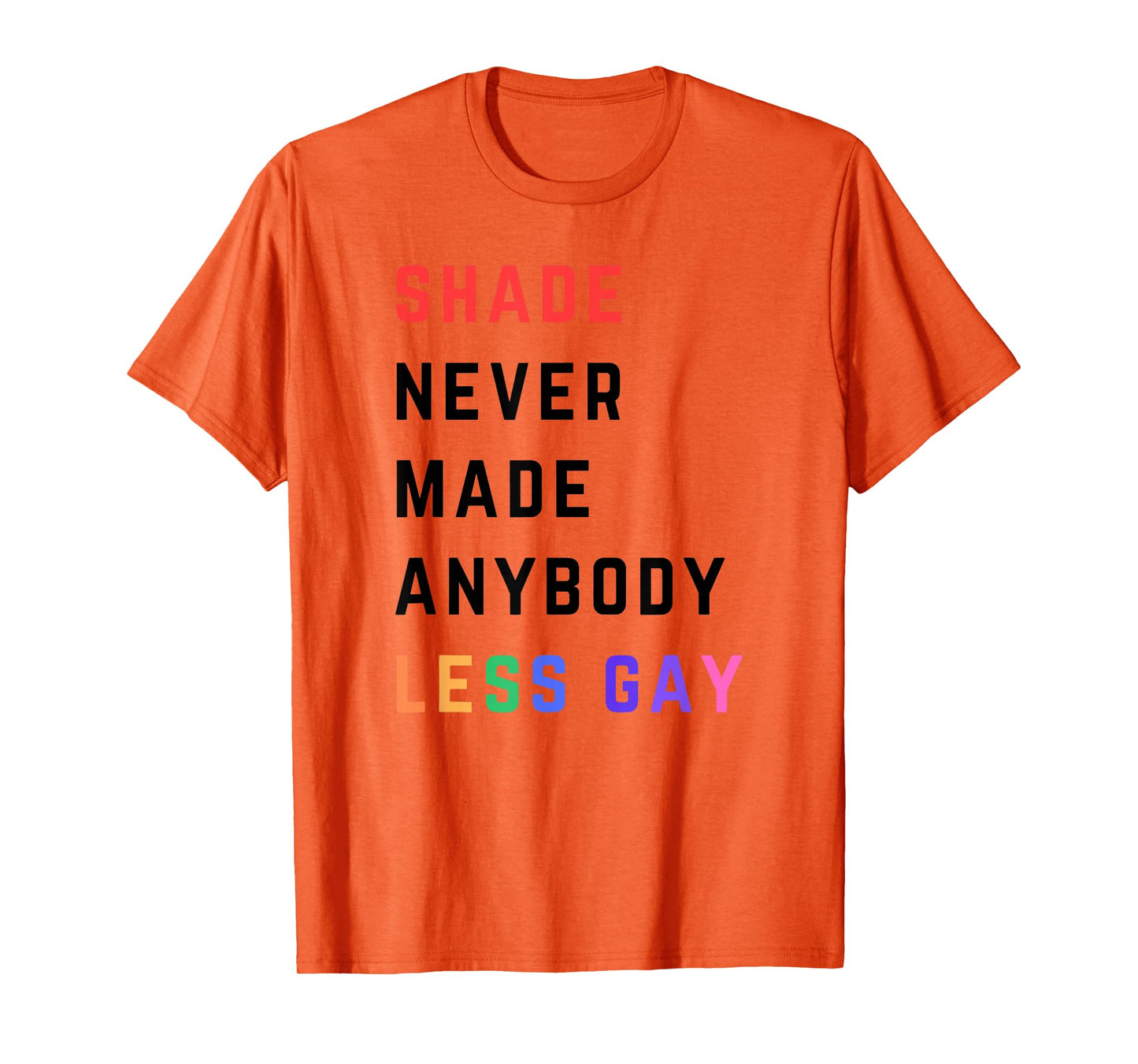 Shade Never-Made Anybody Less Gay Funny Lgbtq Pride Month T-Shirt