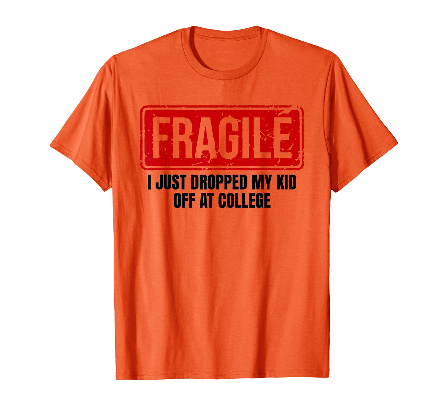 Funny Family Fragile I Just Dropped My Kid Off at College T-Shirt
