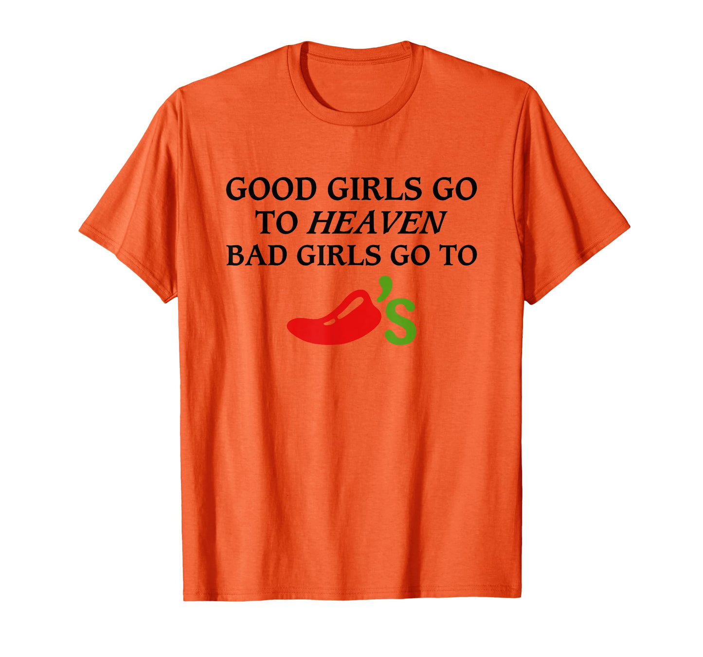 Good Girls Go To Heaven, Bad Girls Go To Chili's T-Shirt