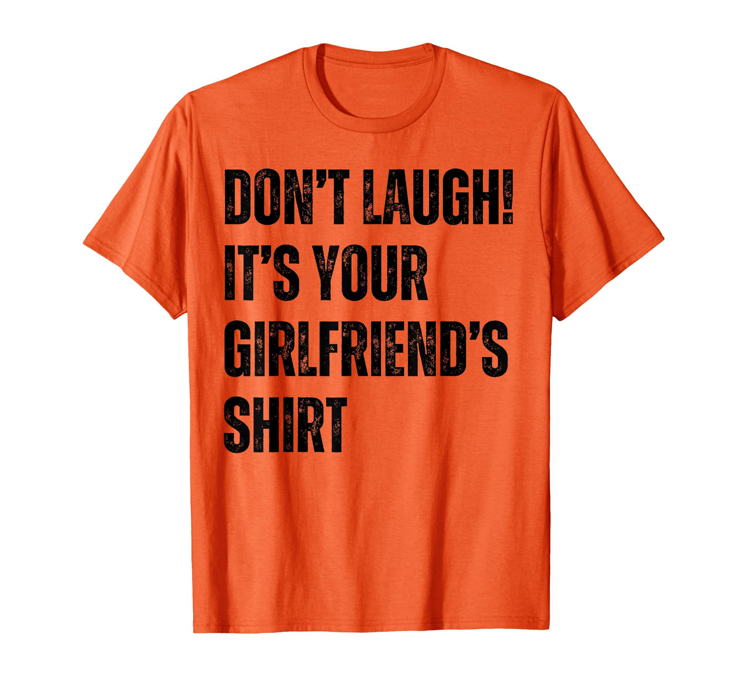 Don't Laugh It's Your Girlfriend's Shirt Funny T-Shirt