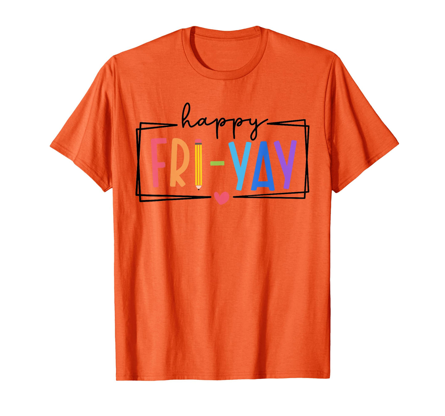 Happy Fri-Yay Friday Lovers Teacher Life FriYay Weekend T-Shirt