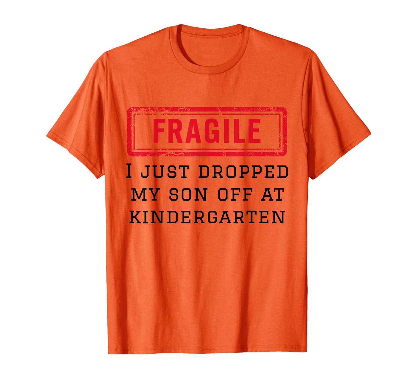 Fragile I Just Dropped My Son Off at Kindergarten Funny Mom T-Shirt