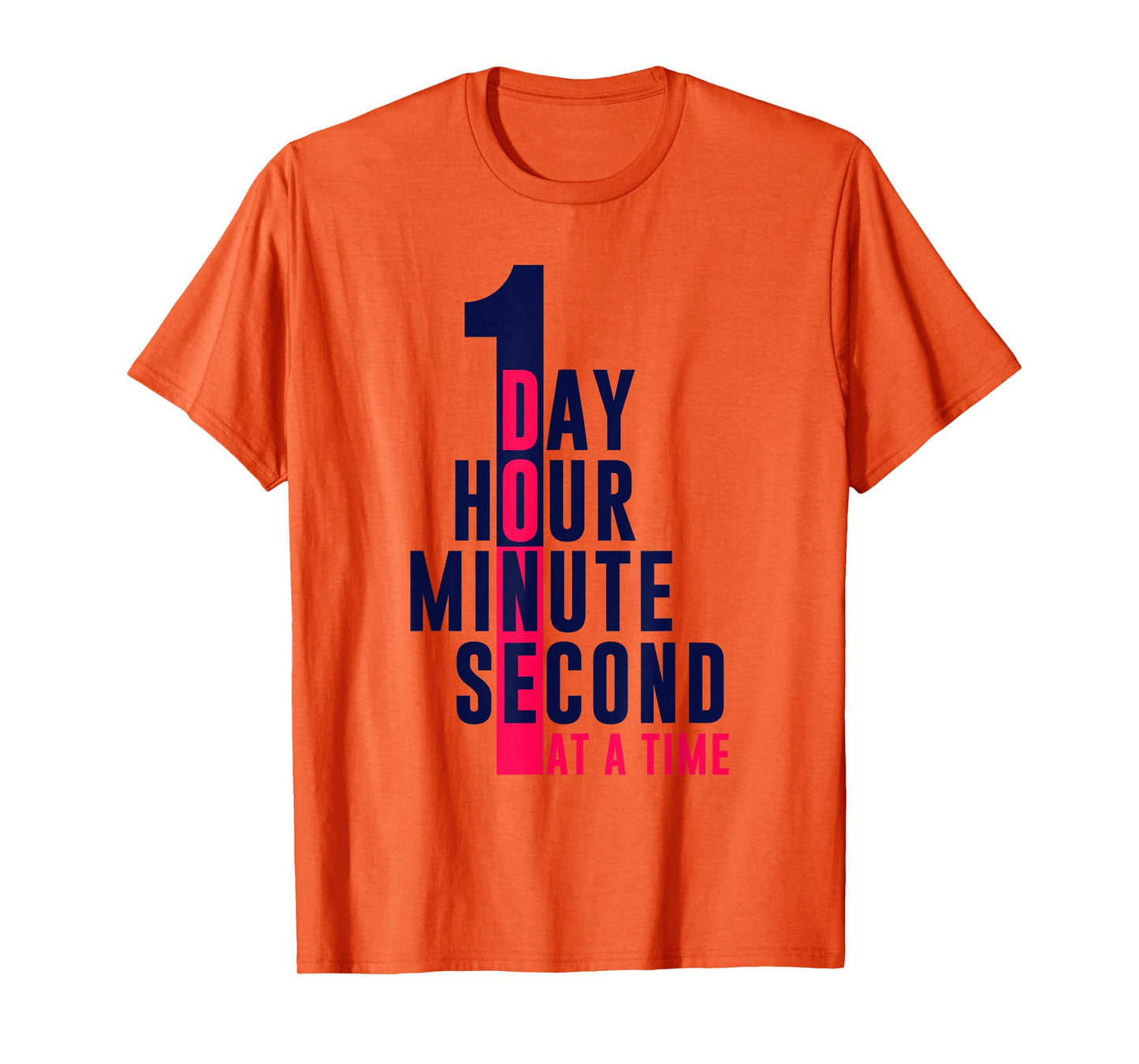 1 Second 1 Minute 1 Hour 1 Day At A Time T-Shirt