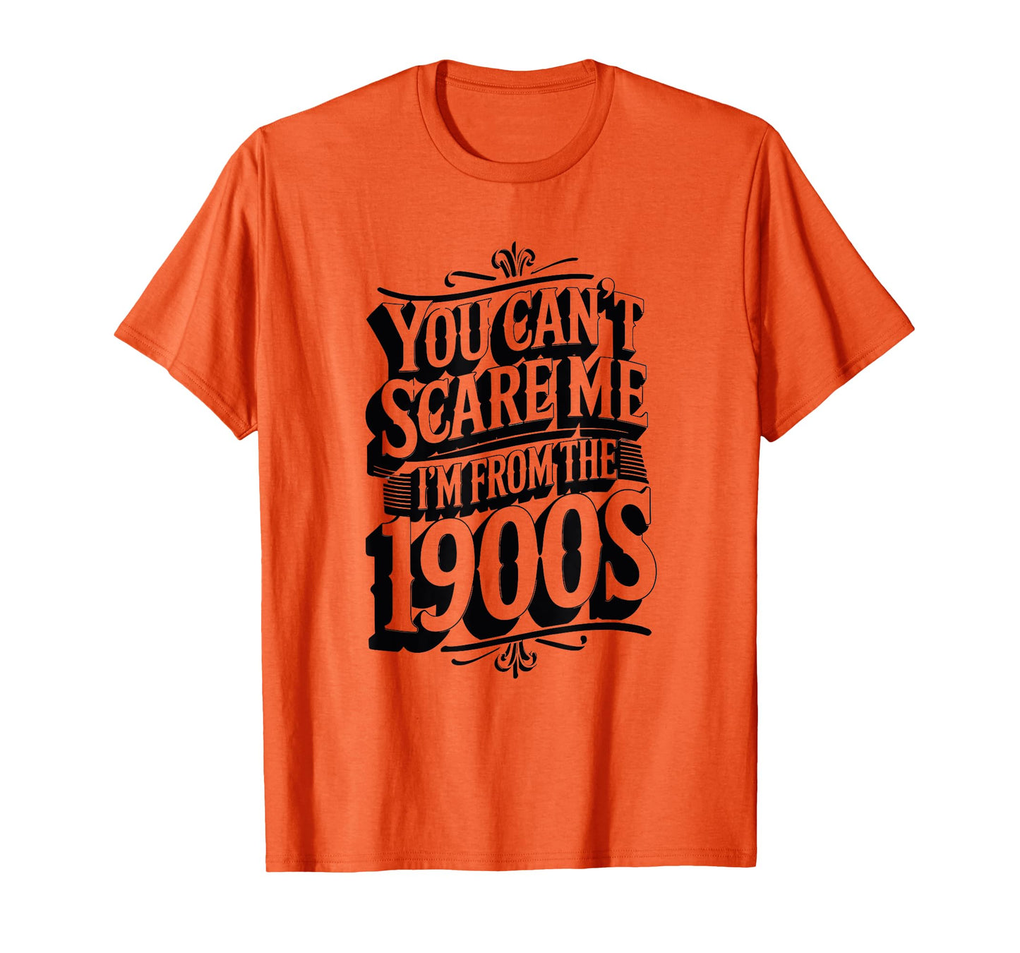 Funny You Can't Scare Me I'm from The 1900s Retro T-Shirt