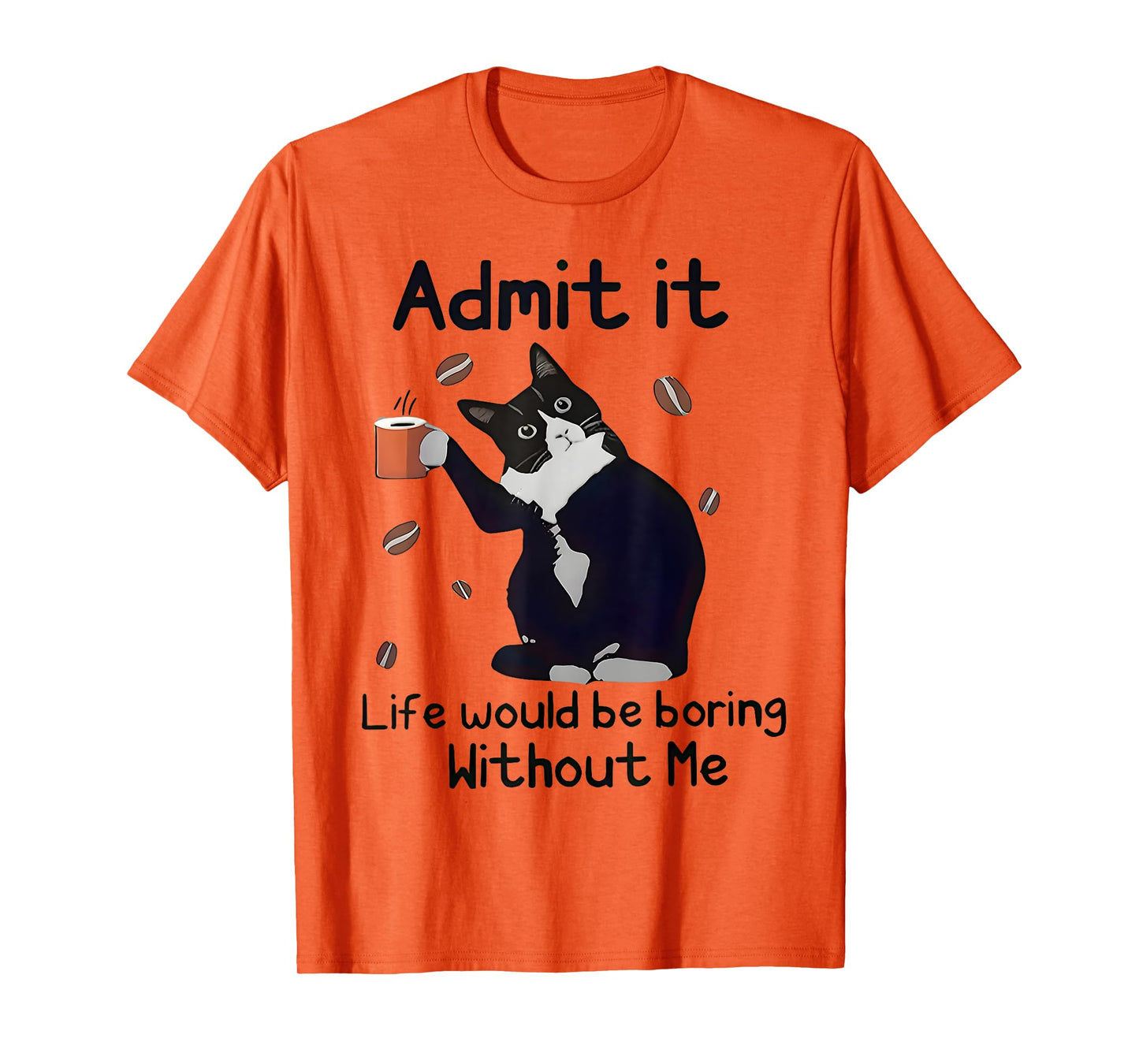 Admit It Life Would Be Boring Without Me Black Cat Coffee T-Shirt