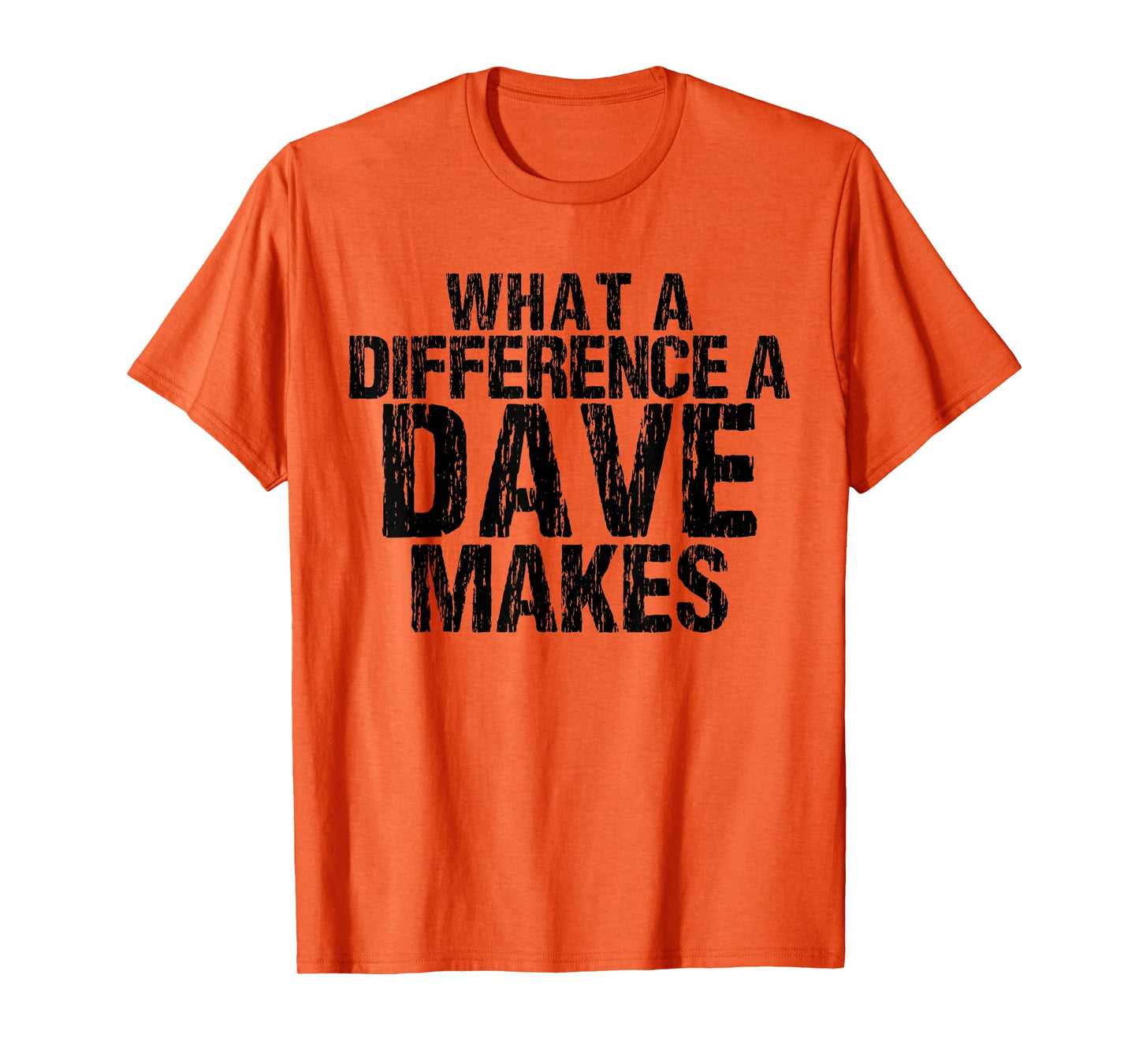 What A Difference A Dave Makes - Funny Saying David T-Shirt