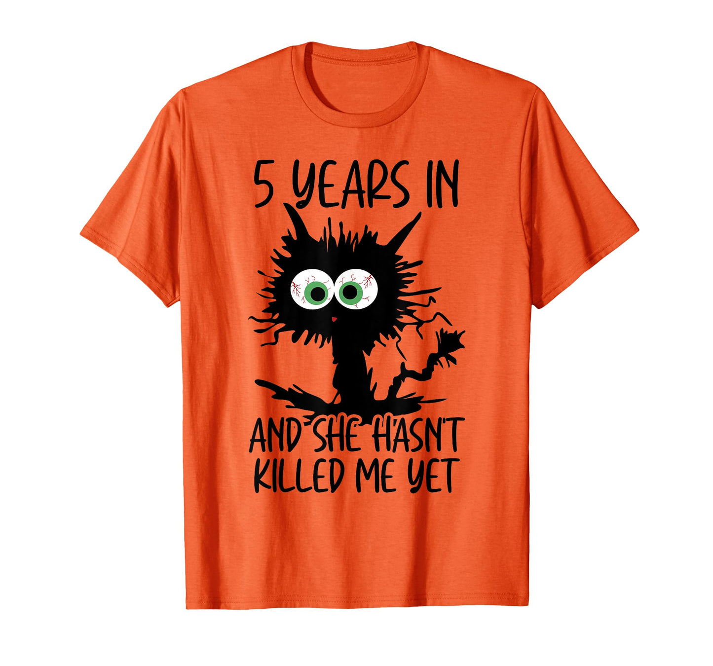 5 Years In And She Hasn't Killed Me Yet T-Shirt