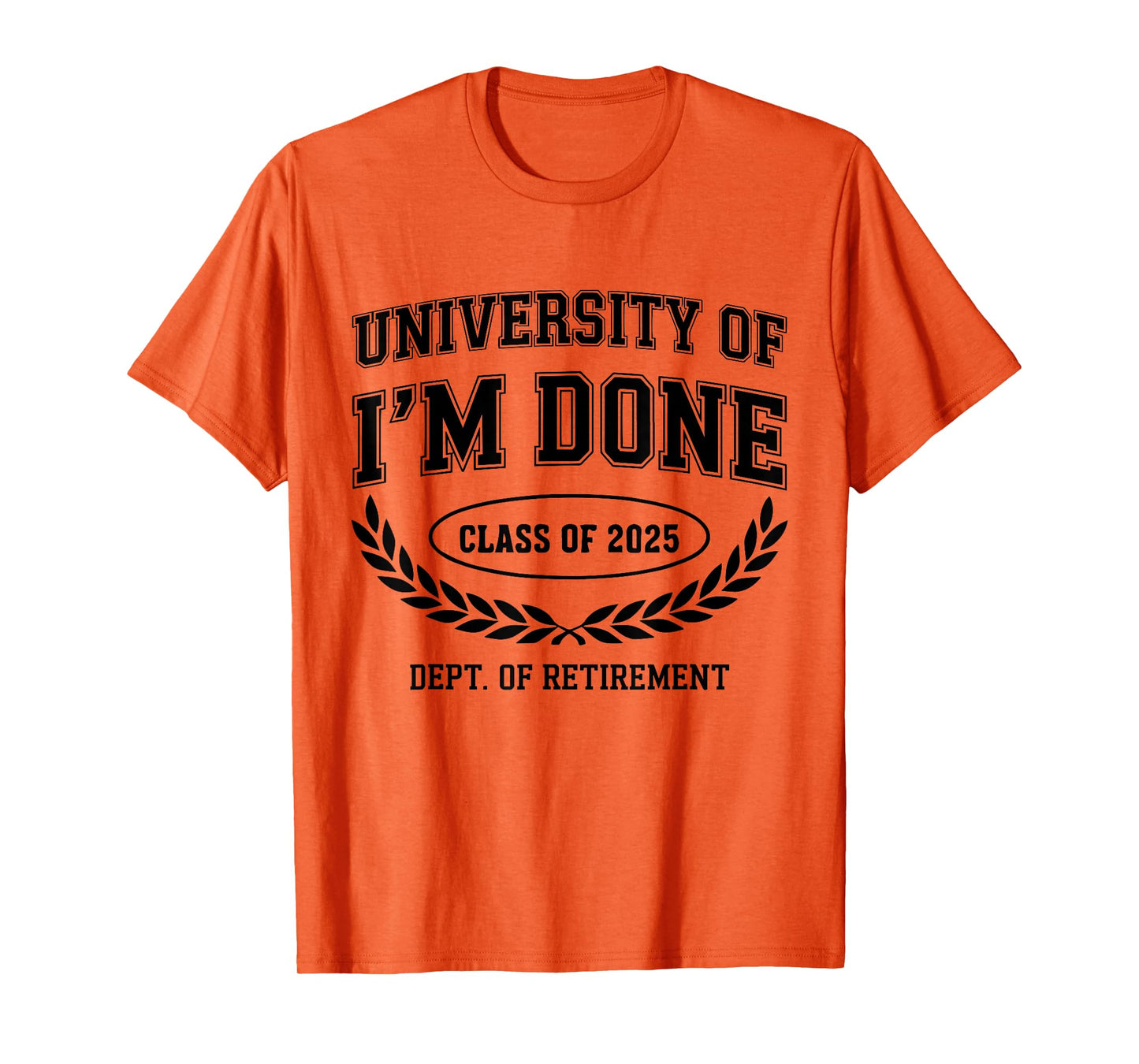 Fun University Of I'm Done Class Of 2025 Funny Retirement T-Shirt