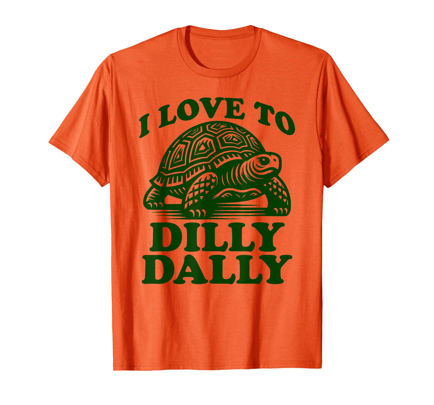 I Love To Dilly Dally Lollygag Dawdle Funny Lazy Turtle T-Shirt