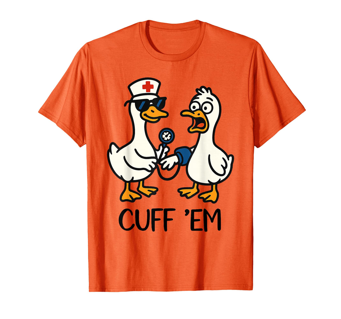 Cuff 'Em Goose Nurse Funny Goose Meme ER Nurses T-Shirt