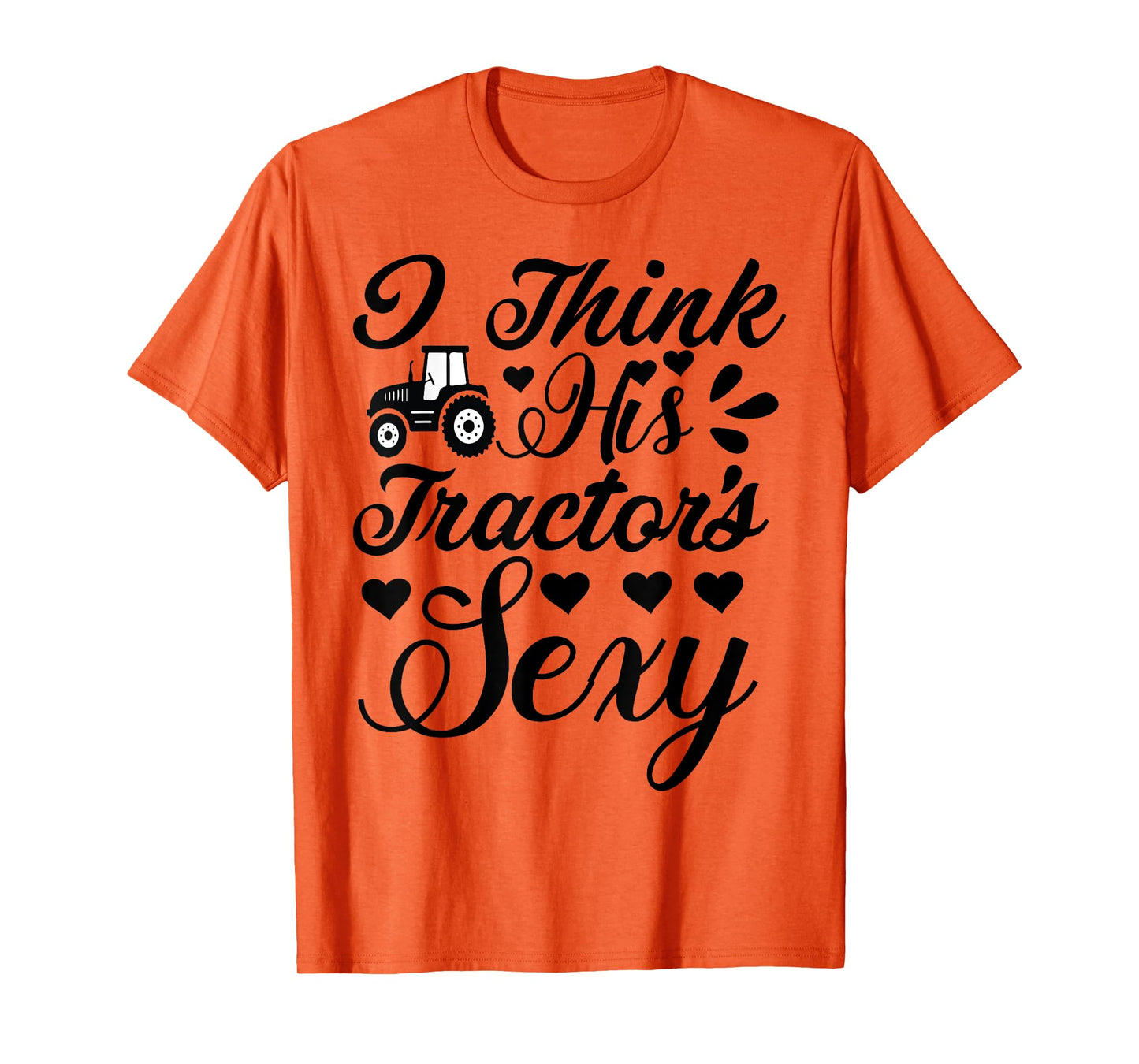 Farm-Shirt I Think His Tractor's Sexy Funny Farmer T-Shirt T-Shirt