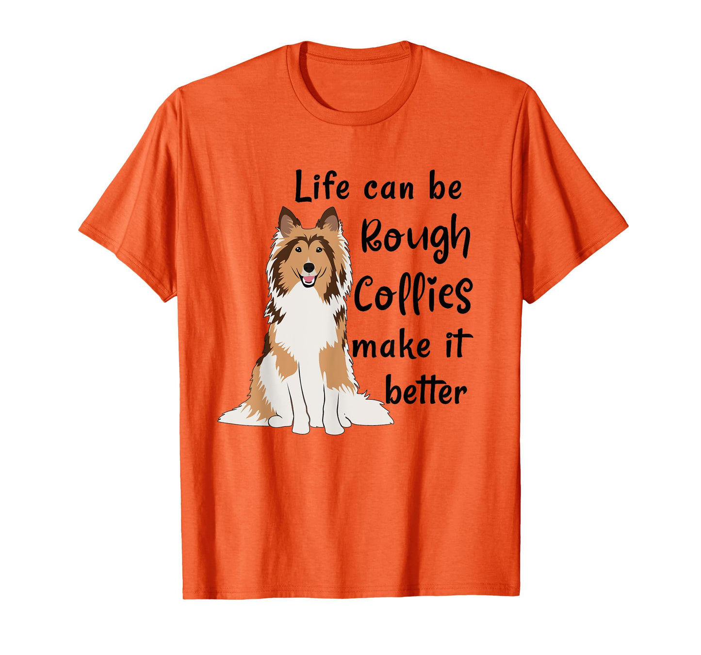 Life Can Be Rough Collies Make It Better Cute Rough Collie T-Shirt