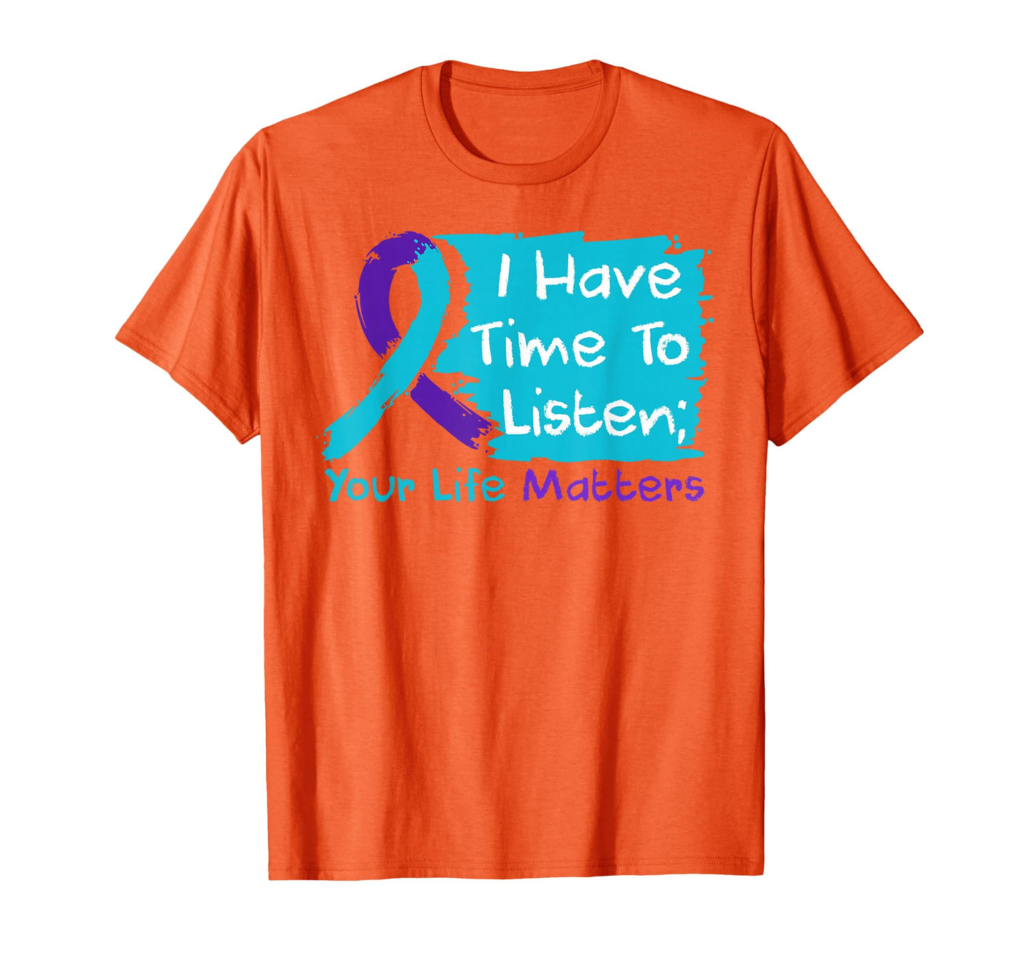 I Have Time to Listen Your Life Matters Mental Health T-Shirt