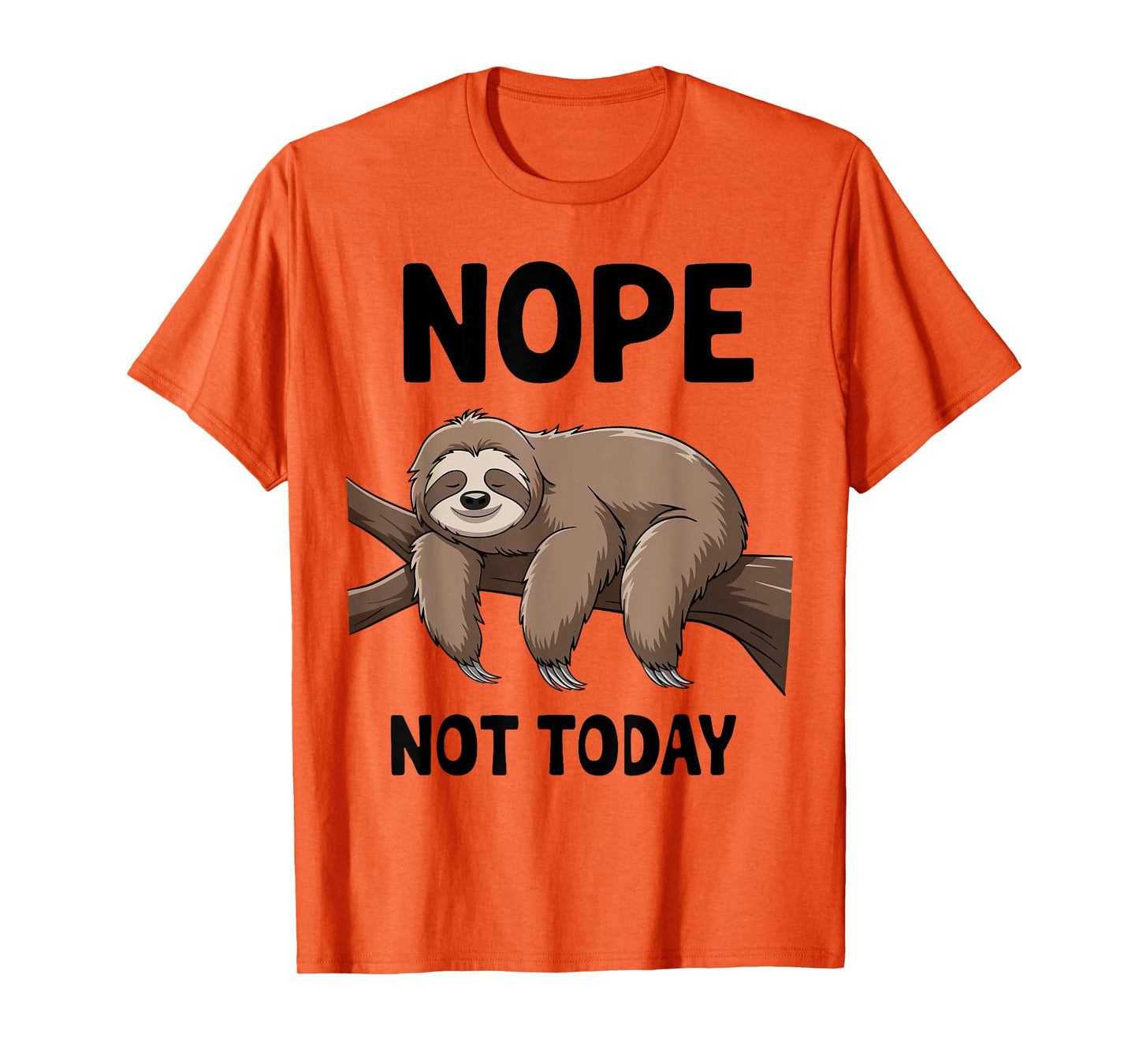 Sloth Nope Not Today Funny Mom Dad Men Women Boy Toddler T-Shirt