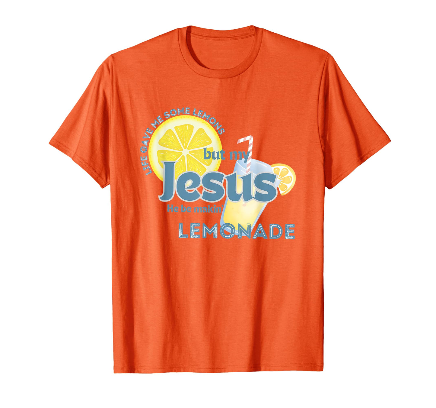 Life Gave Me Some Lemons But My Jesus He Be Makin' Lemonade T-Shirt