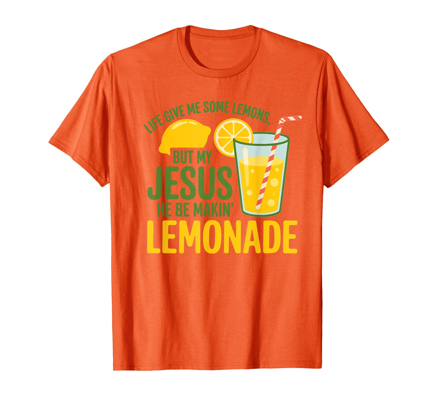 Life Gave Me Some Lemons But My Jesus He Be Making Lemonade T-Shirt