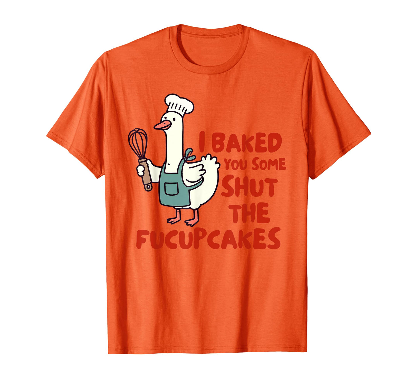 Baking Lover Baker I Baked You Some Shut The Fucupcakes T-Shirt
