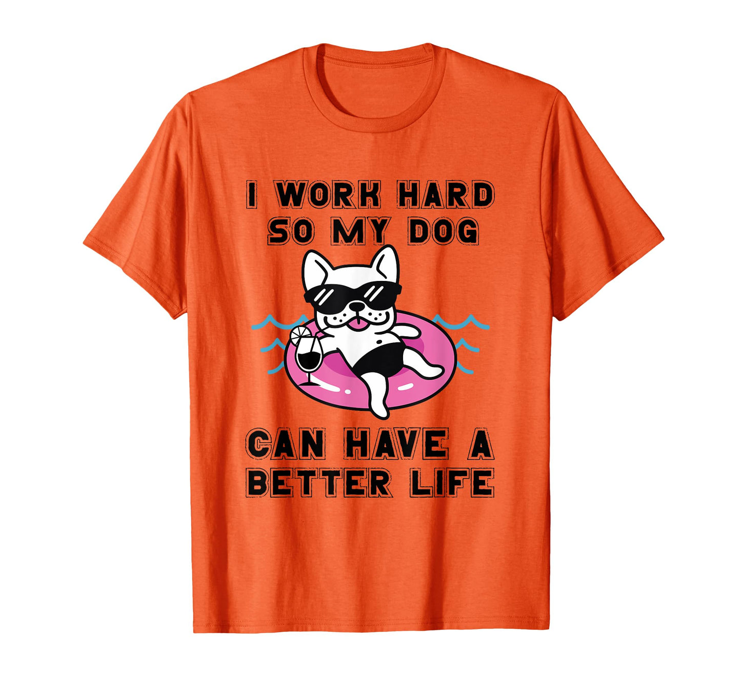 I Work Hard So My Dog Can Have A Better Life Dog Lover Men Women T-Shirt