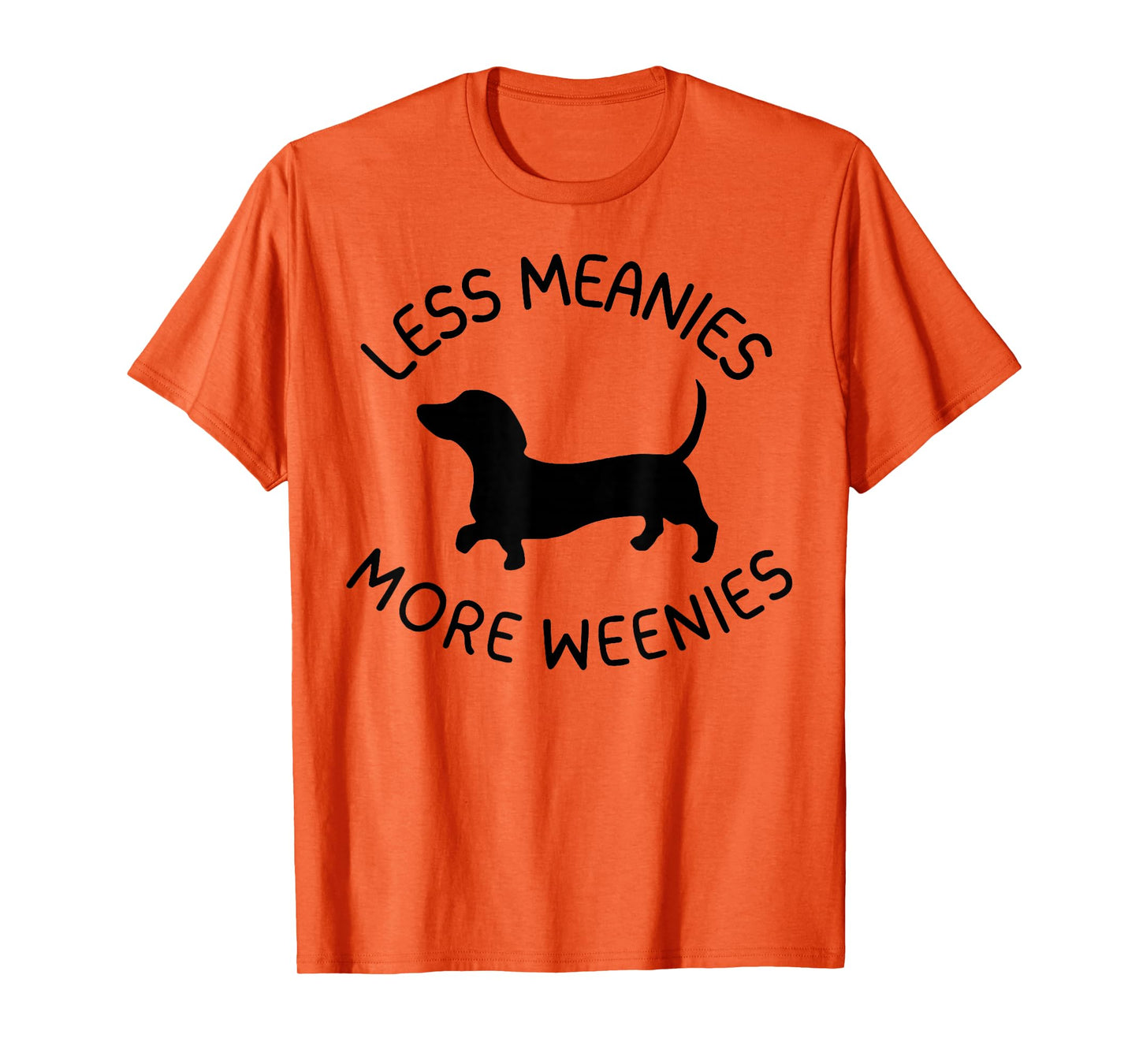 Less Meanies More Weenies Funny Dachshund Lover T-Shirt