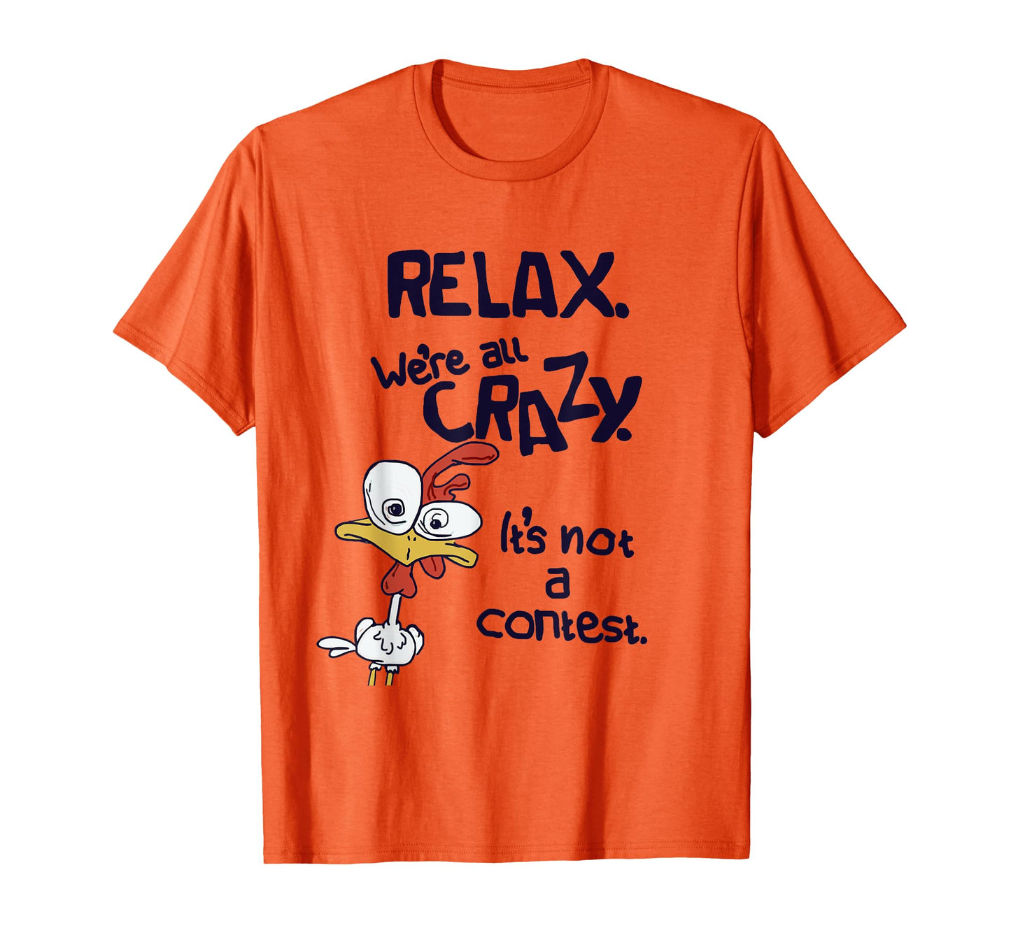 Relax We're All Crazy It's Not A Contest Funny Chicken T-Shirt