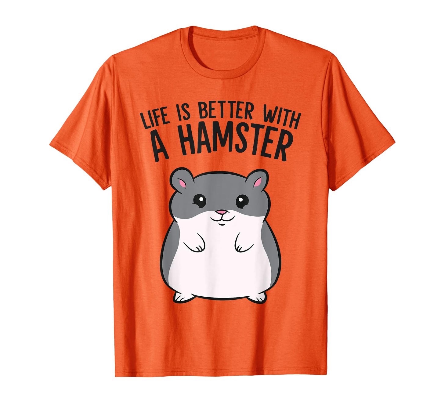 Life Is Better With A Hamster Funny Hamster Lover T-Shirt