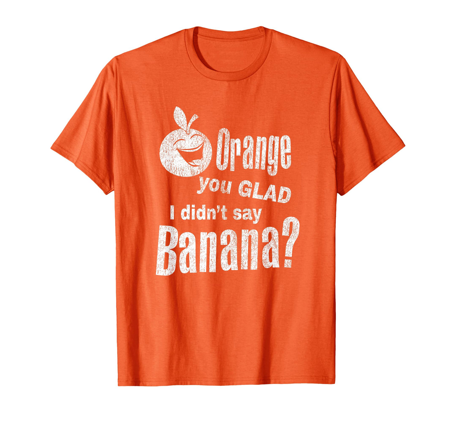 Funny Dad Joke Pun - Orange You Glad I Didn't Say Banana T-Shirt