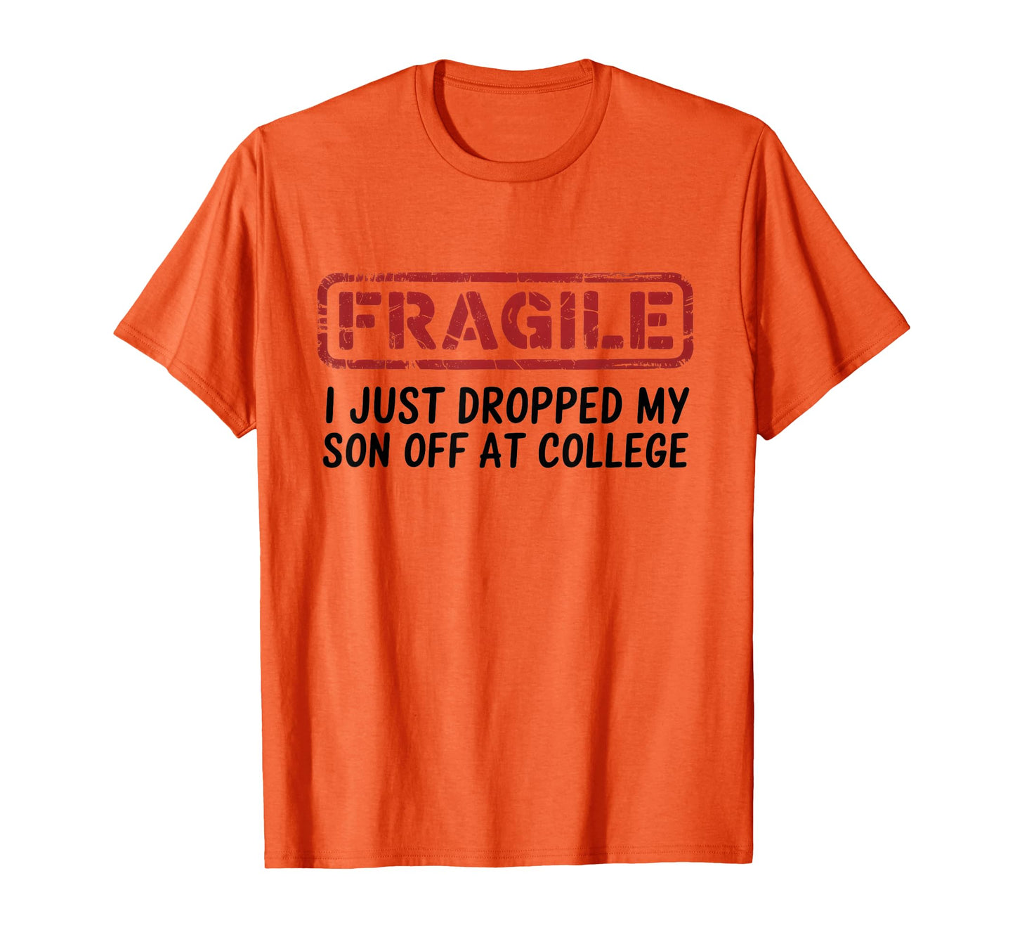 Fragile I Just Dropped My Son Off at College, Drop Off Moms T-Shirt