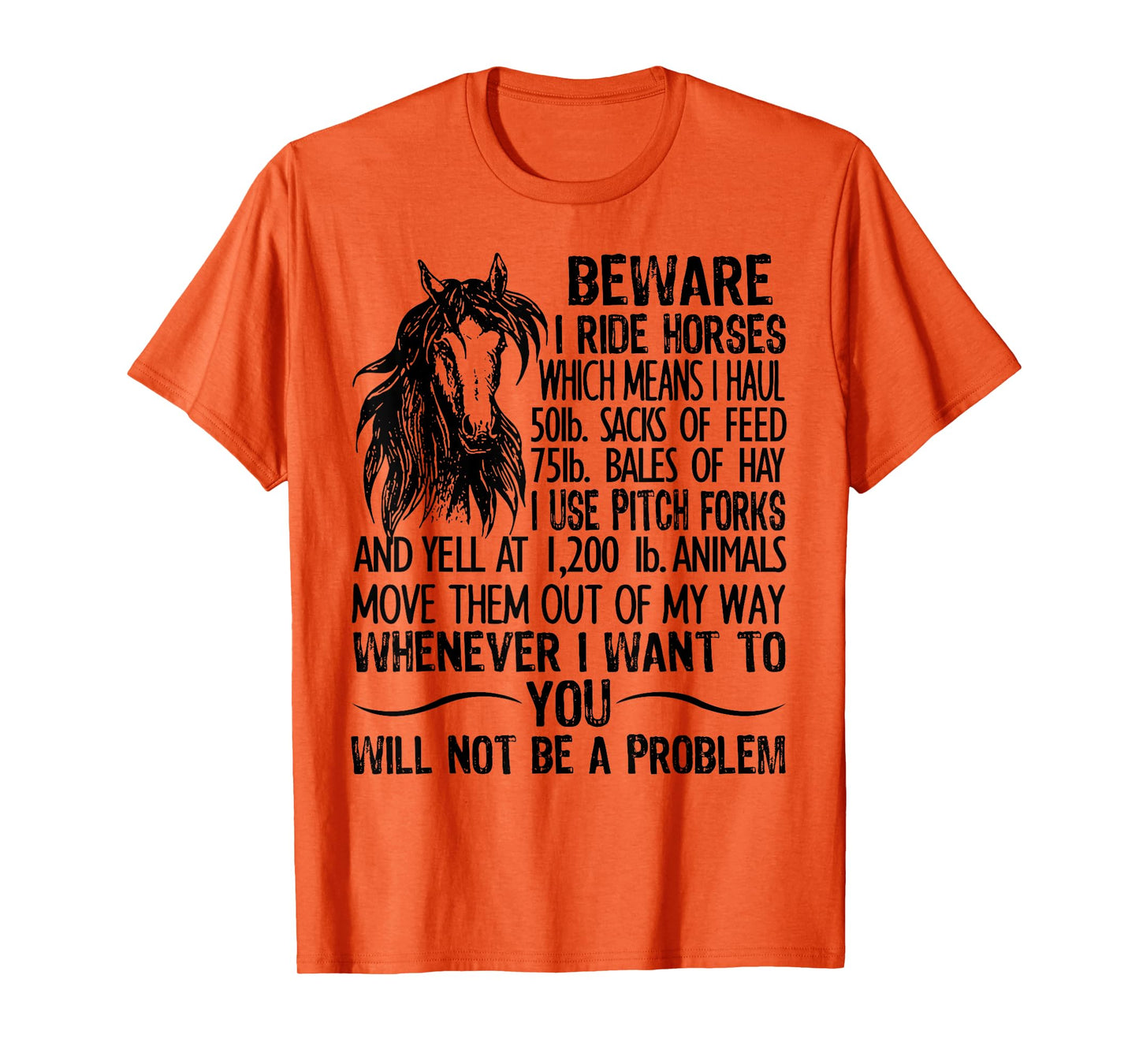 Beware I Ride Horses Which Means I Haul 50lb Sacks Of Feed T-Shirt