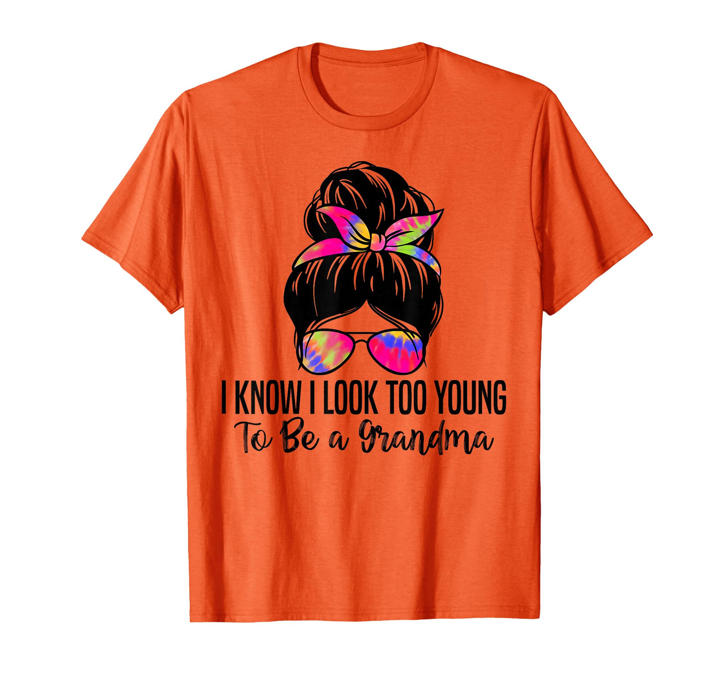 I know I Look Too Young To Be a Grandma Funny Grandma T-Shirt