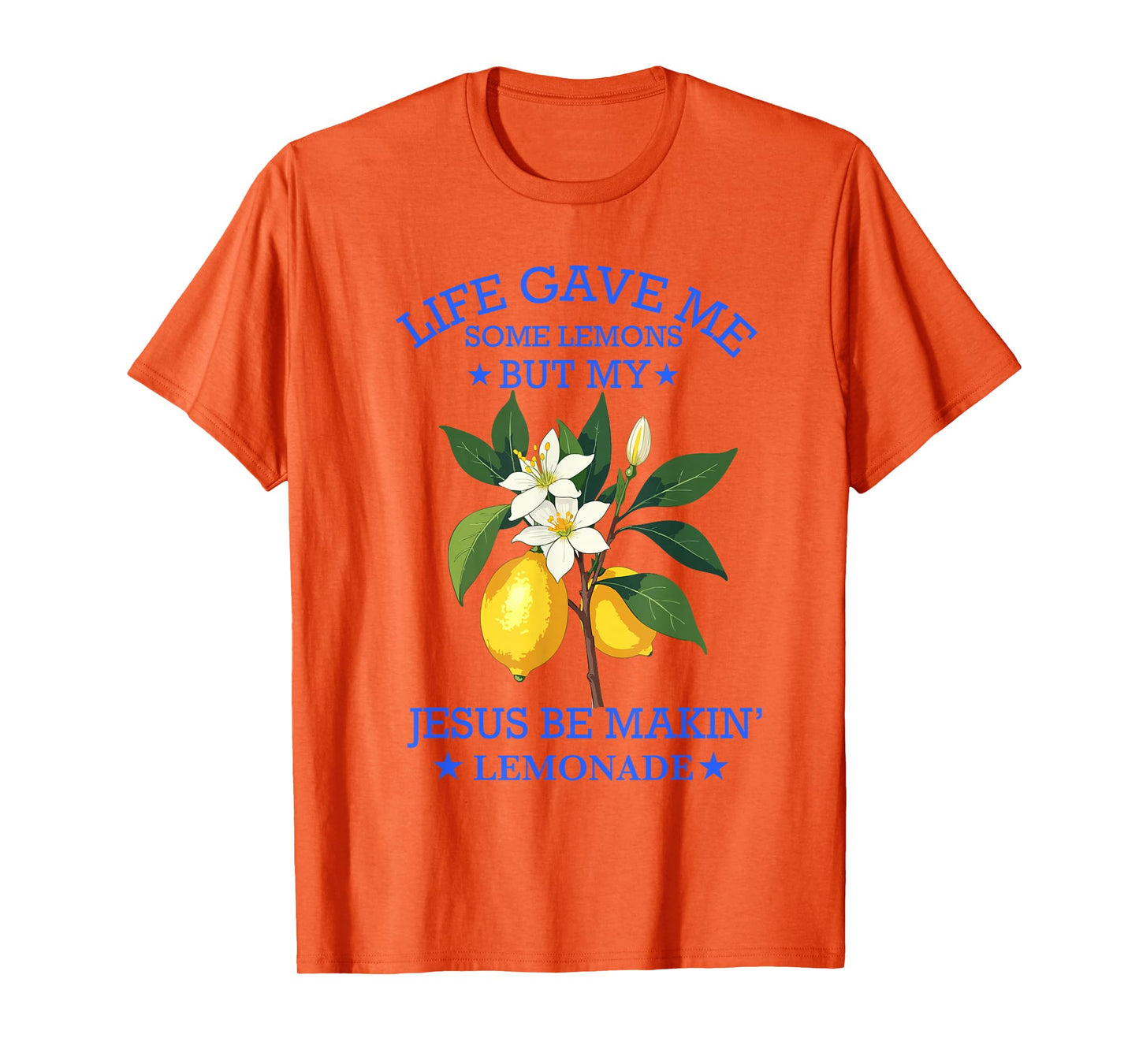 Life Gave Me Some Lemons But My Jesus He Be Making Lemonade T-Shirt