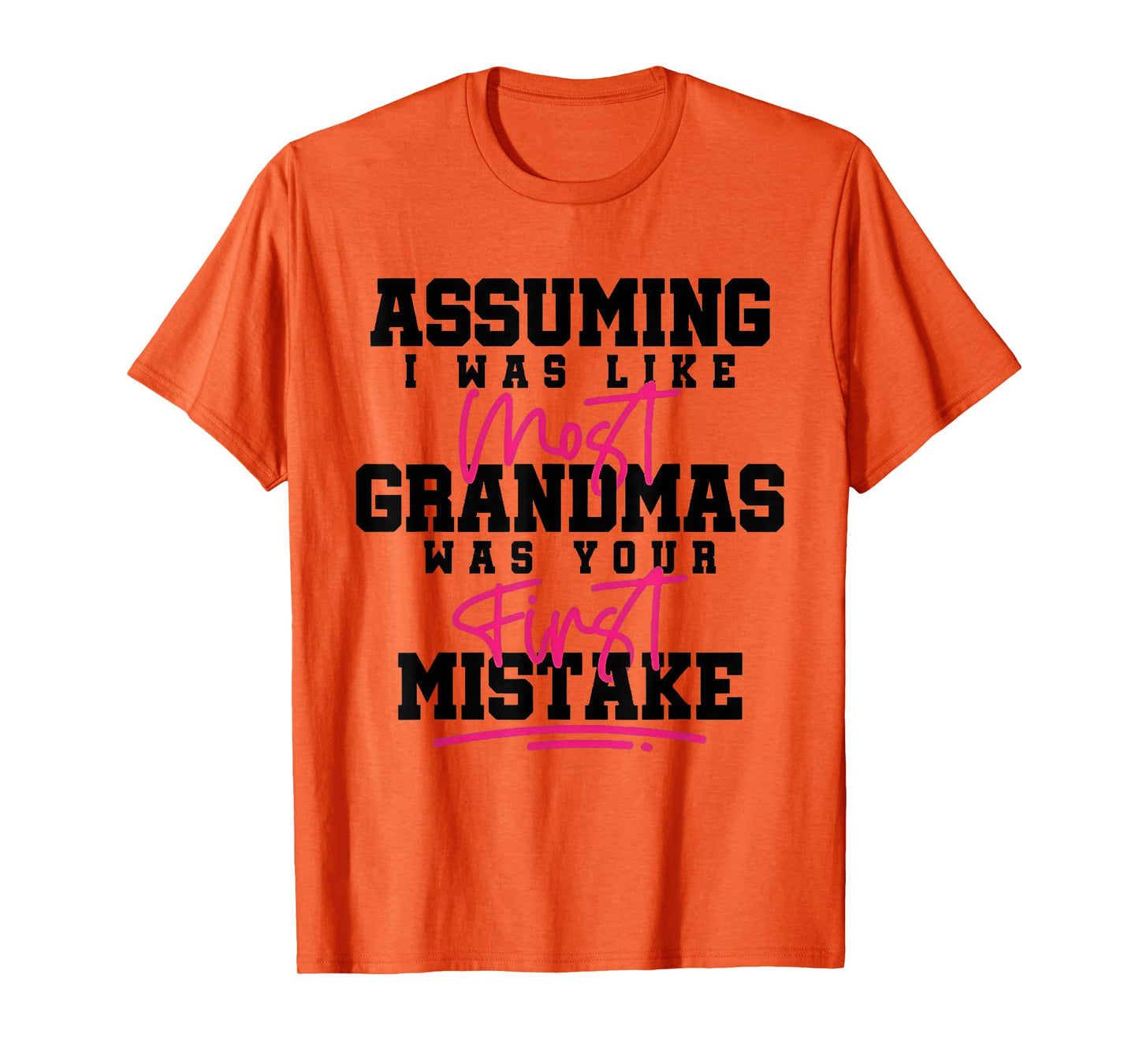 Assuming I was Like Most Grandmas was Your First Mistake T-Shirt