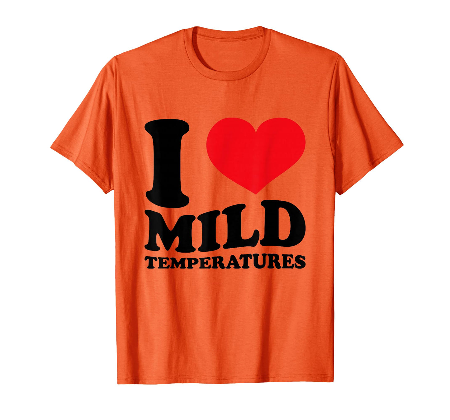I Love Mild Temperatures Funny Sarcastic Heart Saying T-Shirt