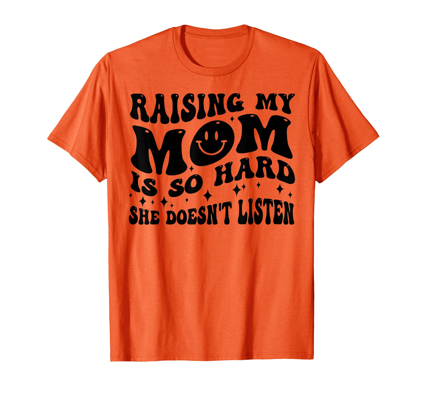 Raising My Mom Is So Hard She Doesn't Listen T-Shirt